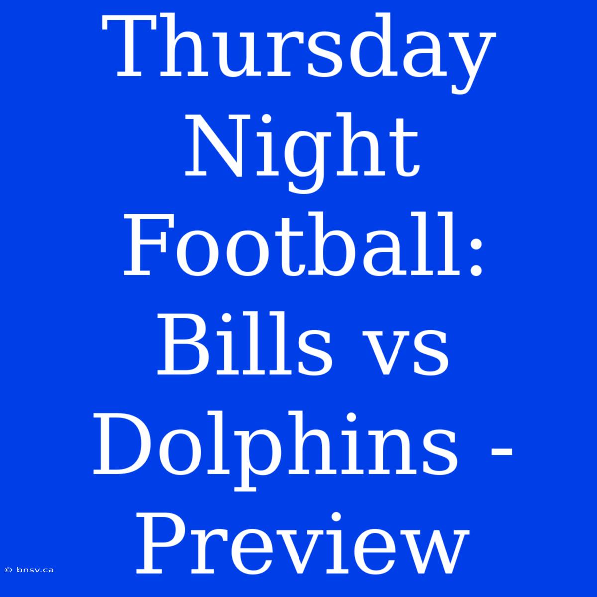 Thursday Night Football: Bills Vs Dolphins - Preview