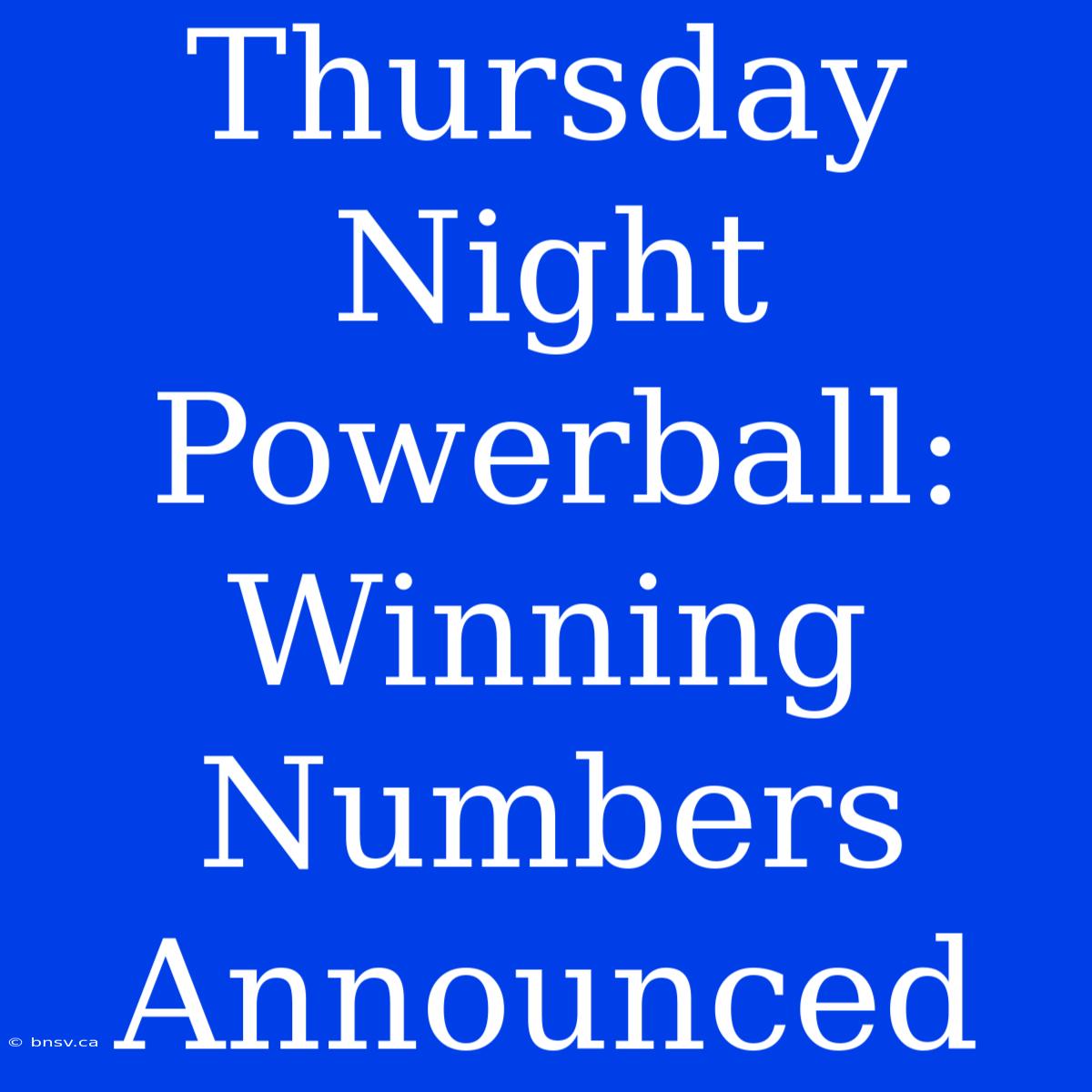 Thursday Night Powerball: Winning Numbers Announced