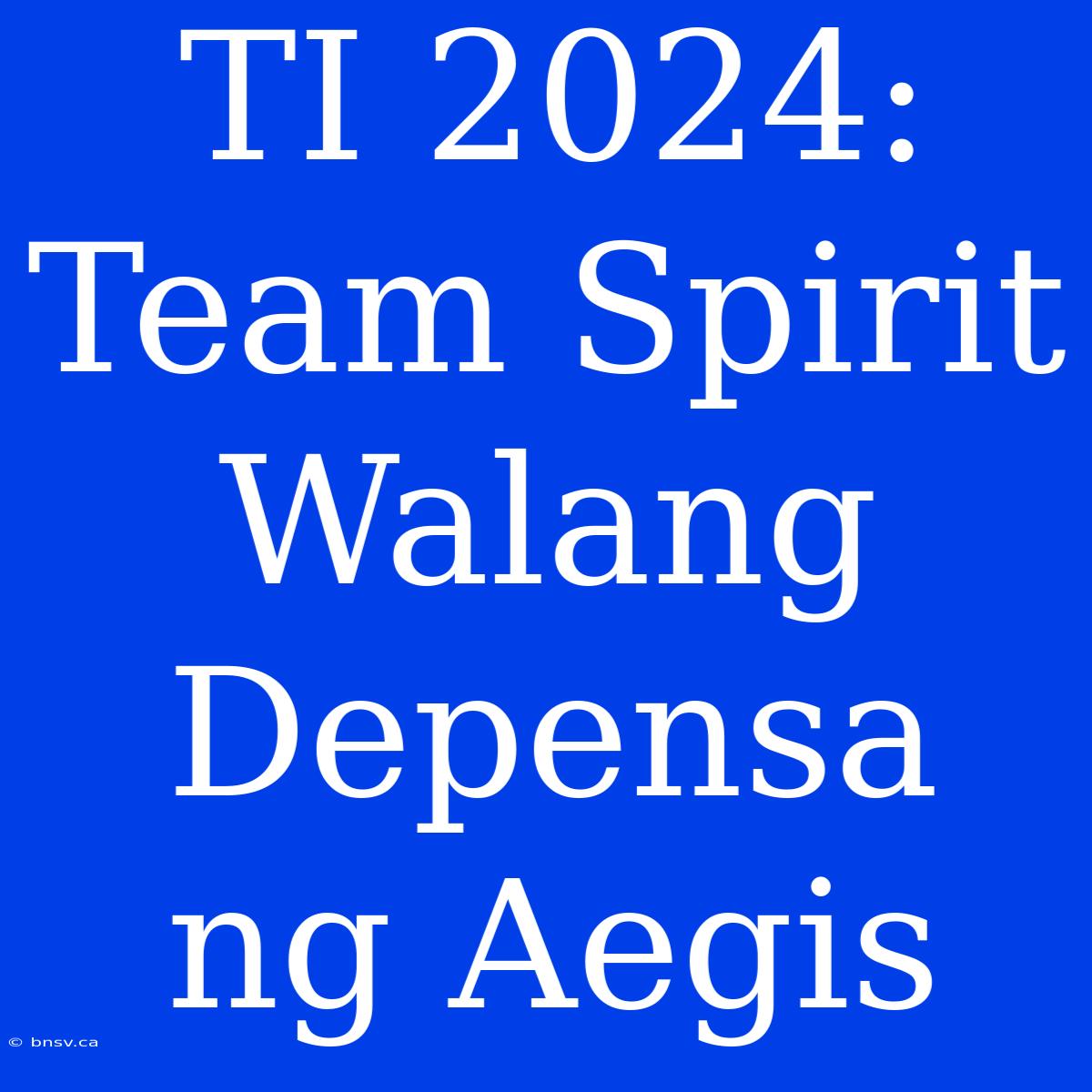 TI 2024: Team Spirit Walang Depensa Ng Aegis