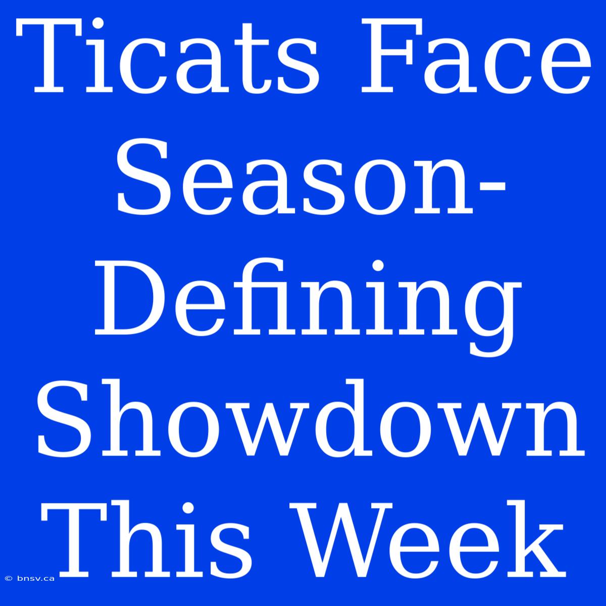 Ticats Face Season-Defining Showdown This Week