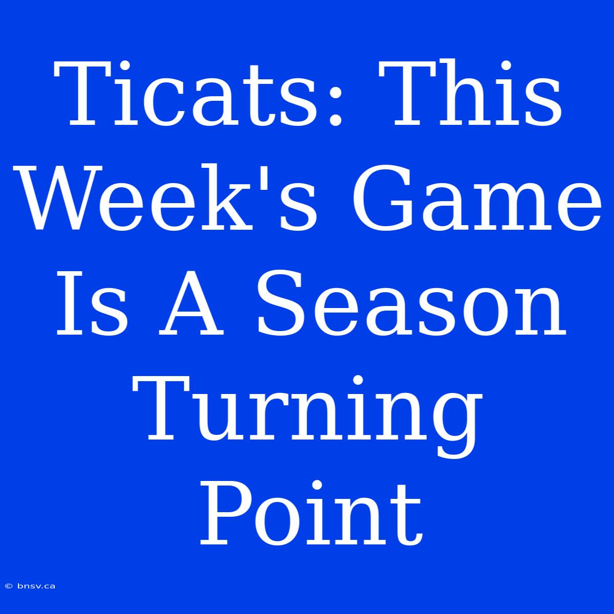 Ticats: This Week's Game Is A Season Turning Point