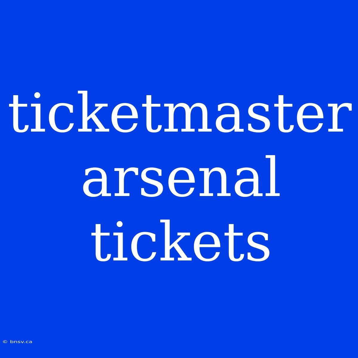 Ticketmaster Arsenal Tickets