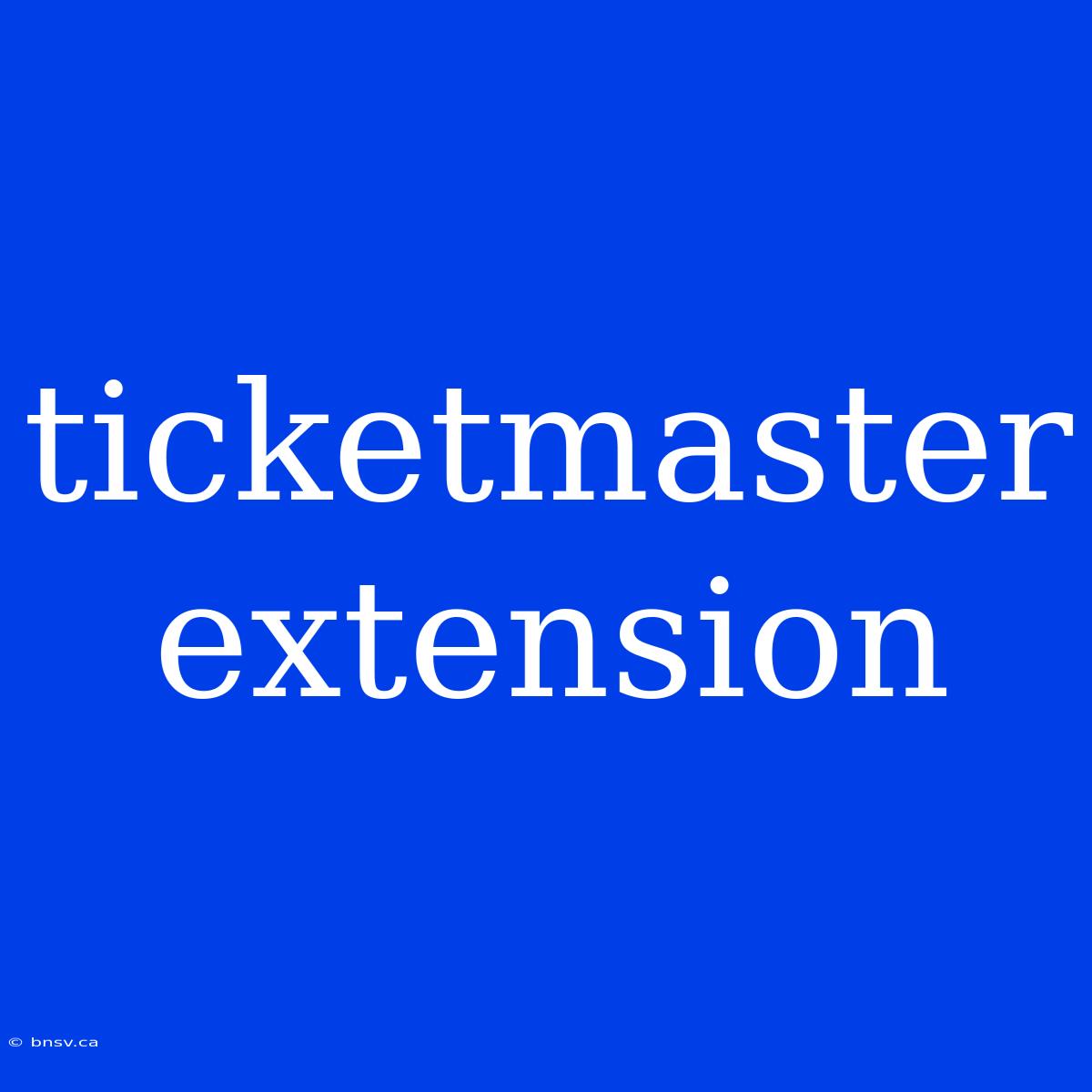 Ticketmaster Extension