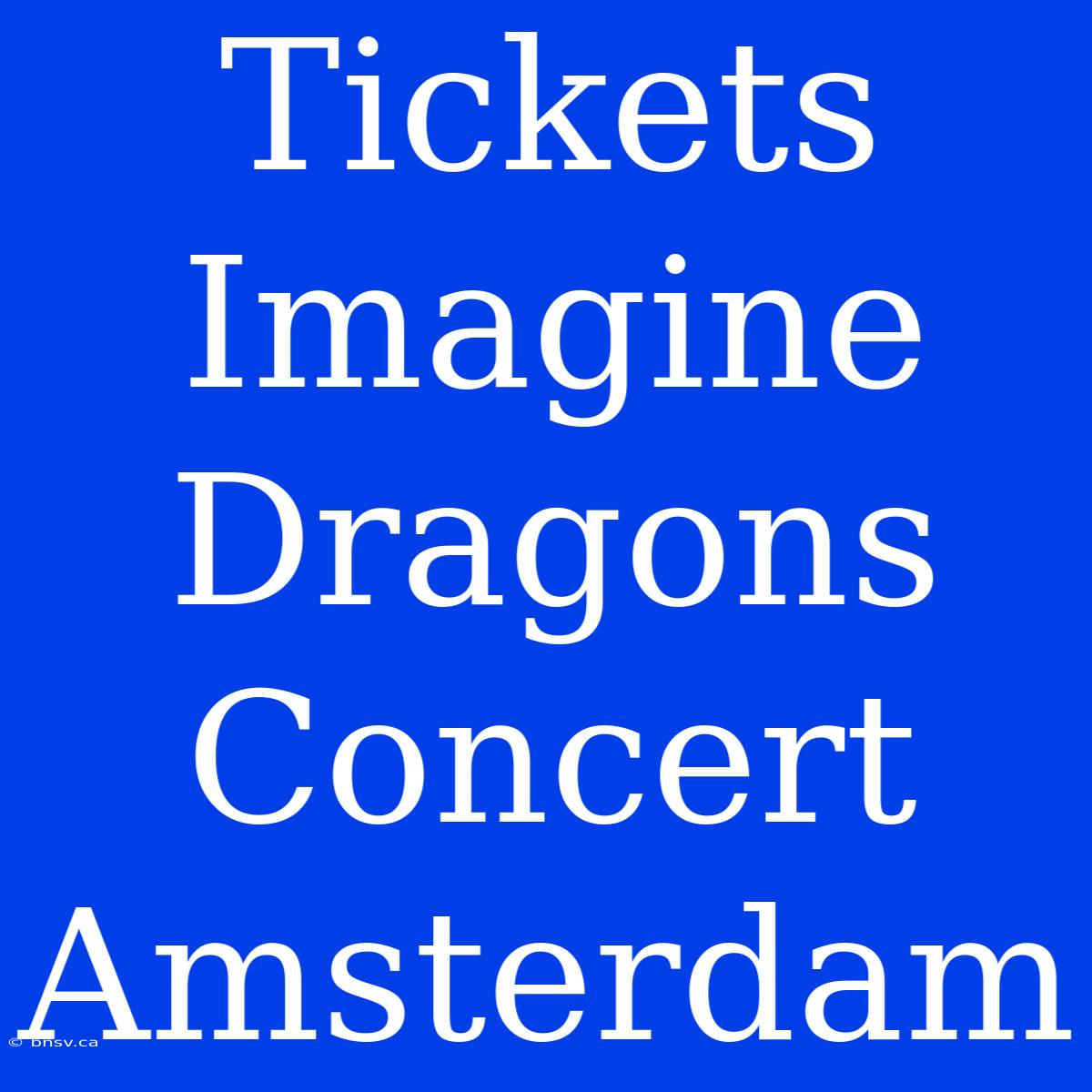 Tickets Imagine Dragons Concert Amsterdam