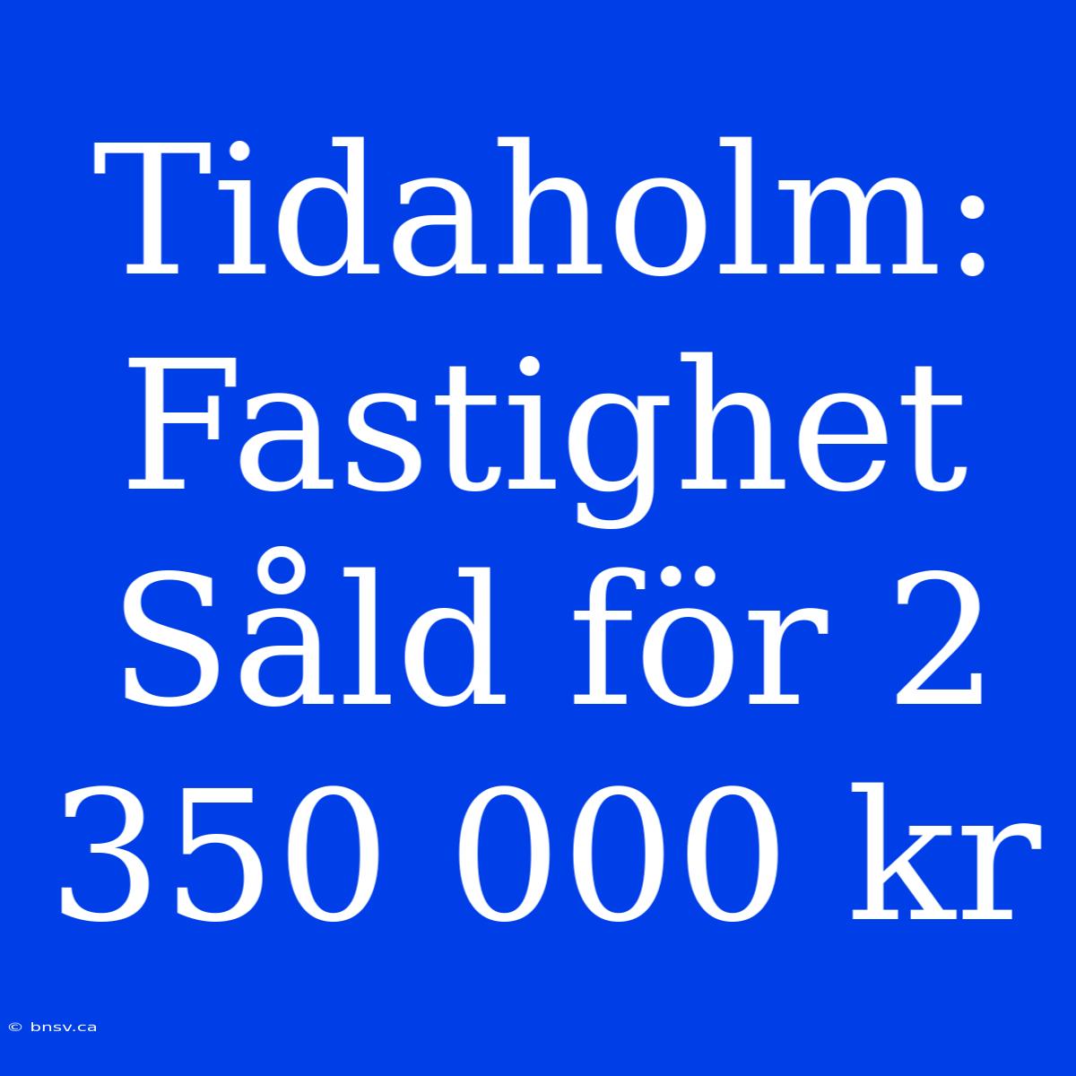 Tidaholm: Fastighet Såld För 2 350 000 Kr