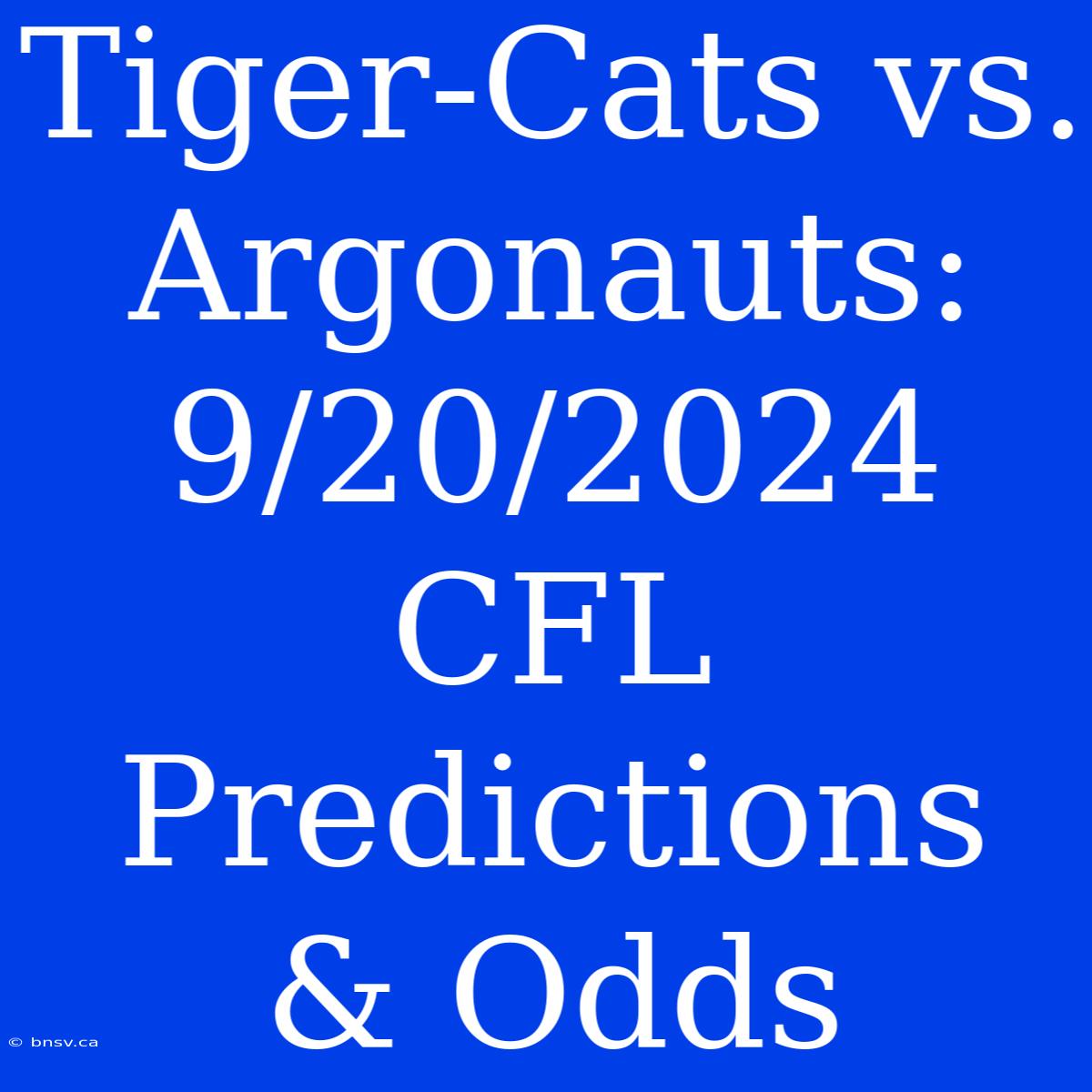 Tiger-Cats Vs. Argonauts: 9/20/2024 CFL Predictions & Odds