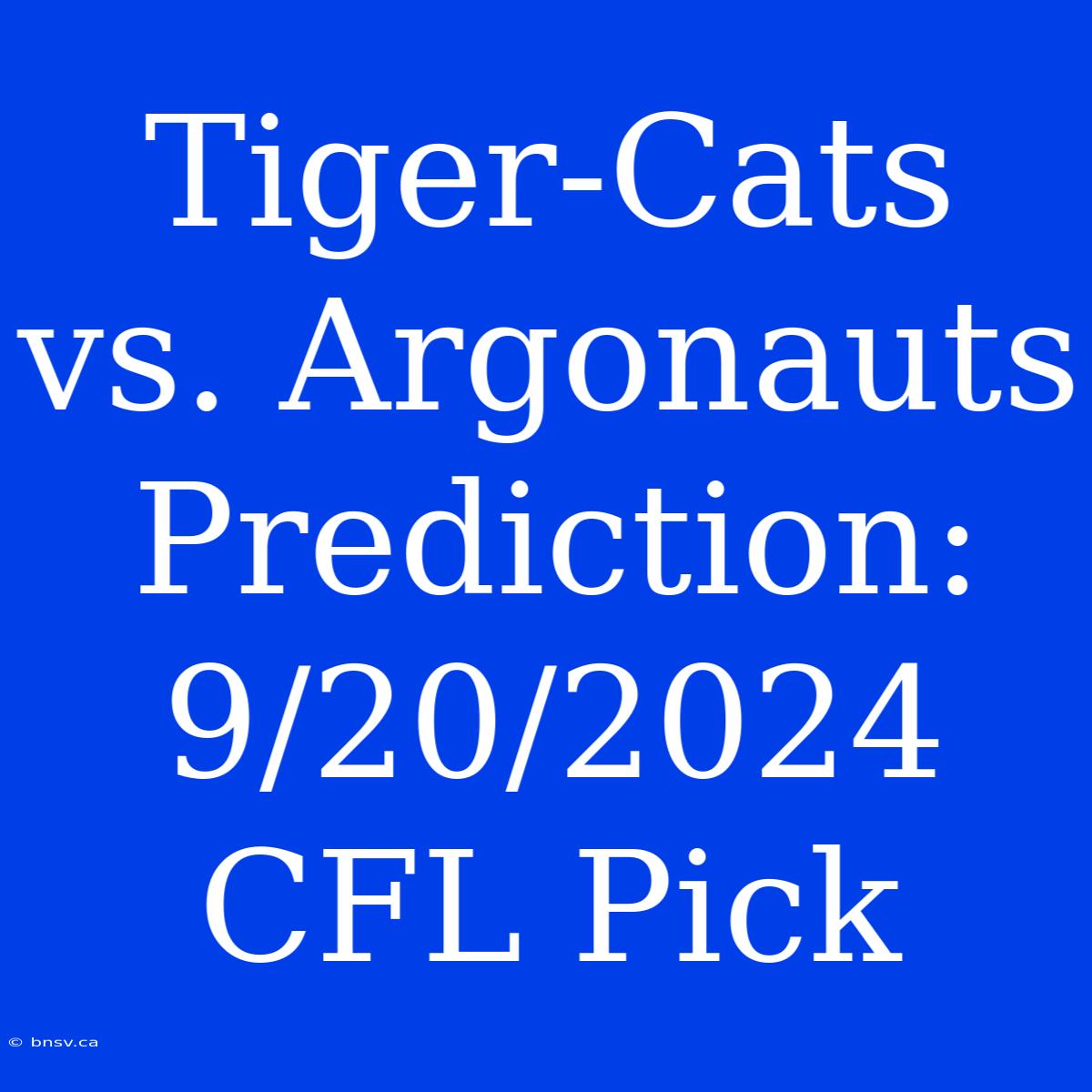 Tiger-Cats Vs. Argonauts Prediction: 9/20/2024 CFL Pick