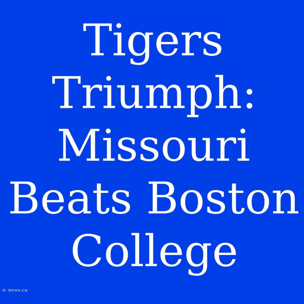 Tigers Triumph: Missouri Beats Boston College