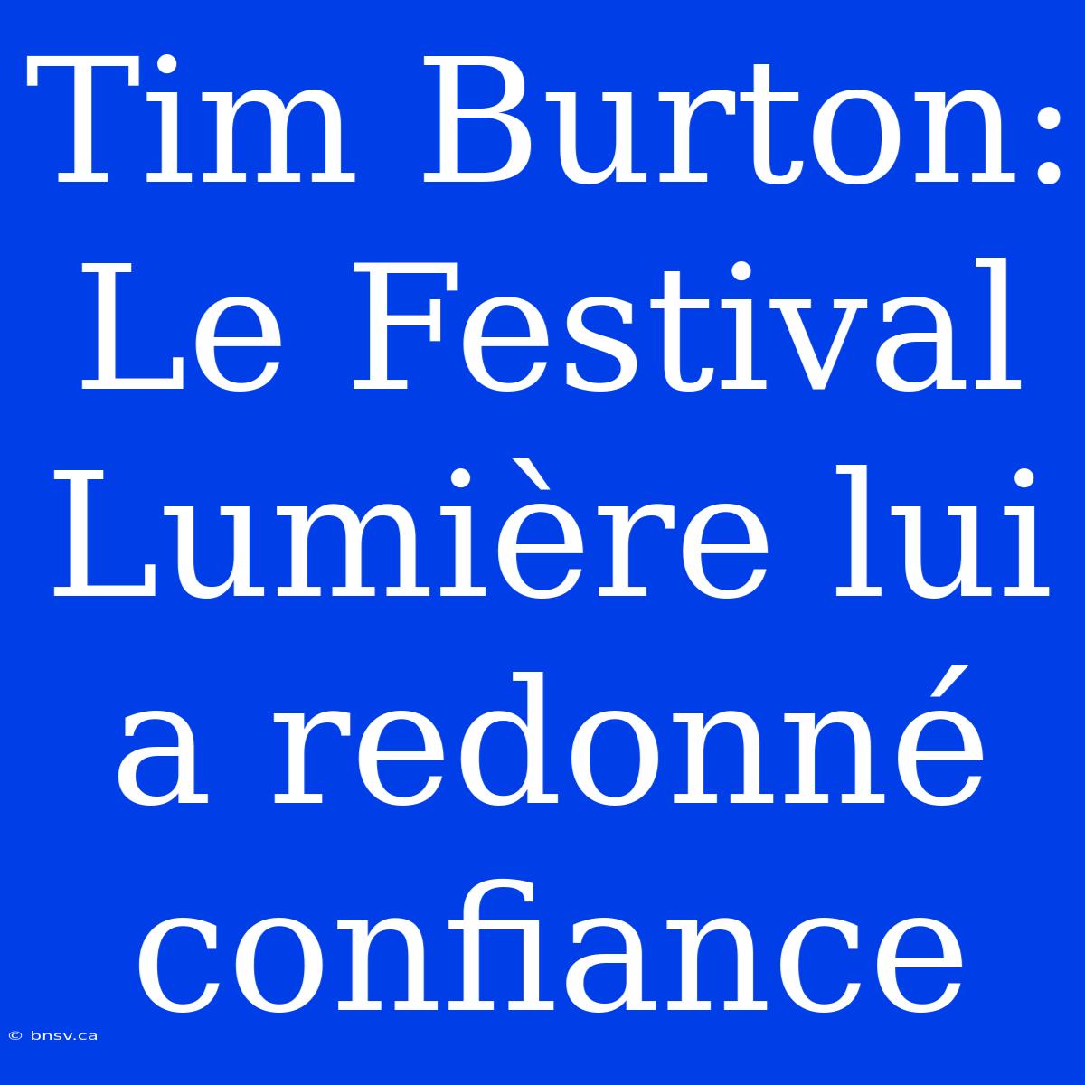 Tim Burton: Le Festival Lumière Lui A Redonné Confiance