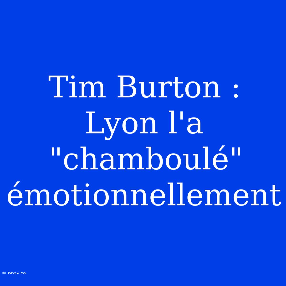 Tim Burton : Lyon L'a 