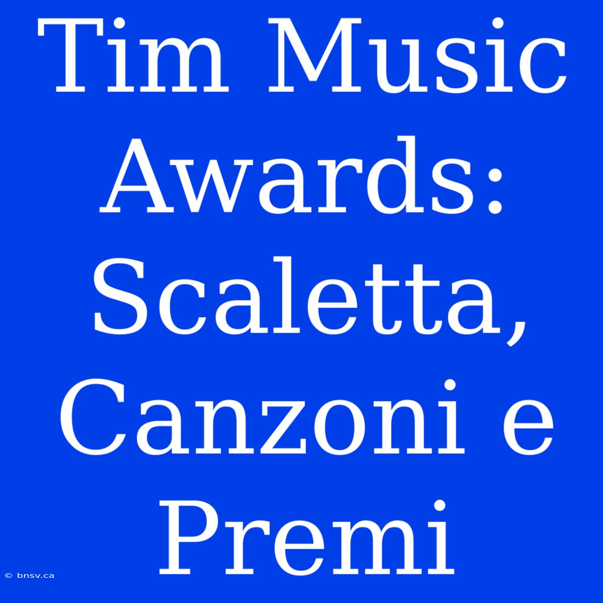 Tim Music Awards: Scaletta, Canzoni E Premi