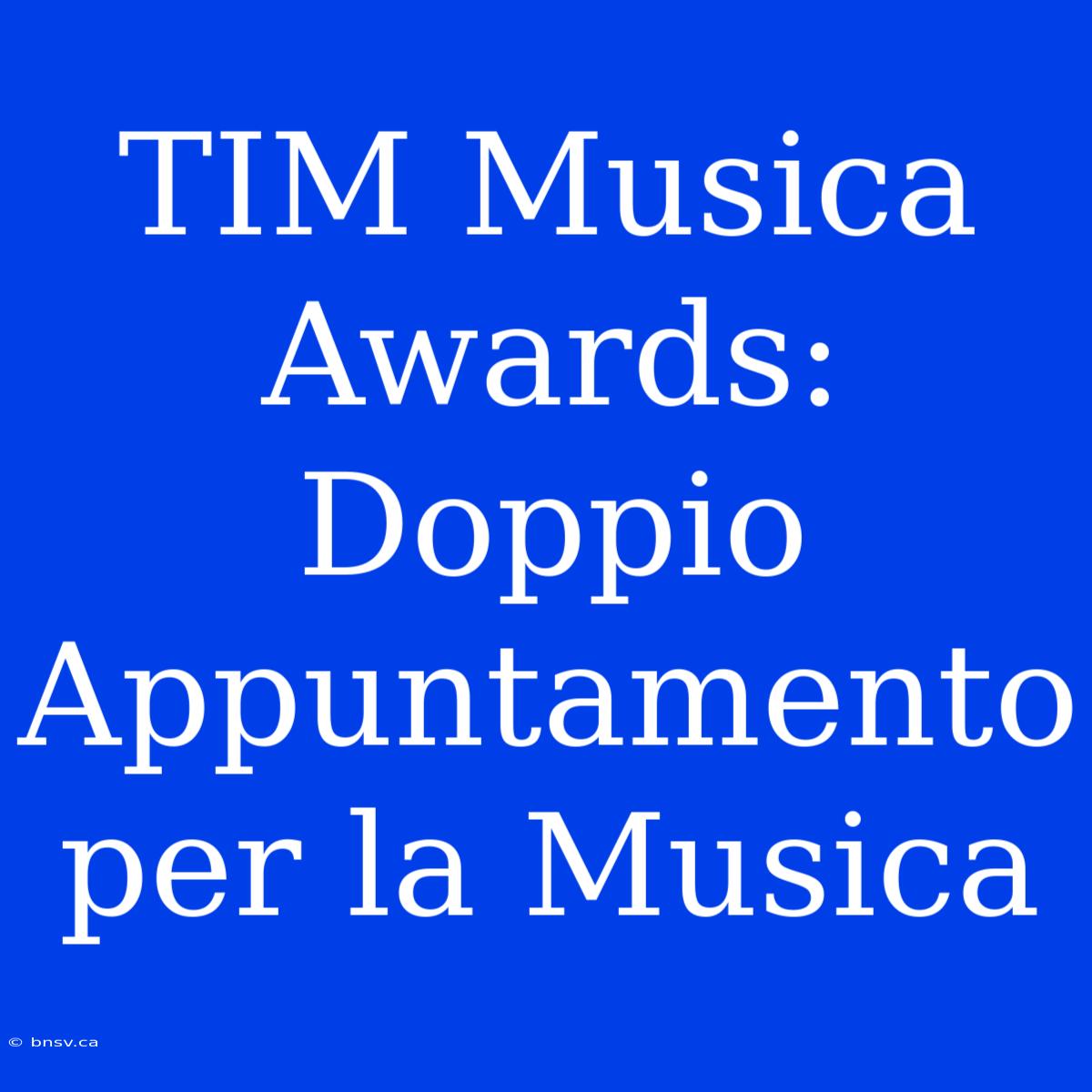 TIM Musica Awards: Doppio Appuntamento Per La Musica