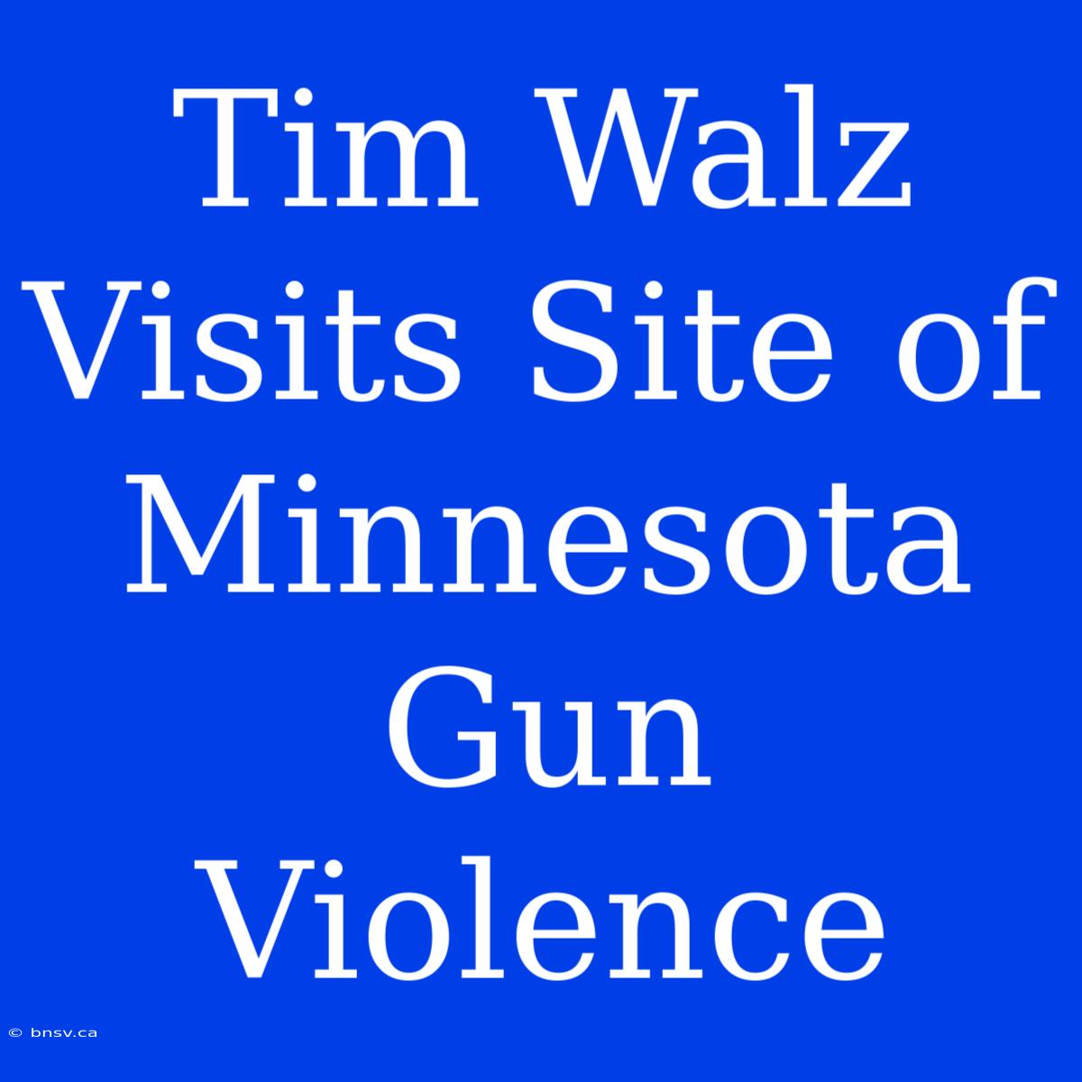 Tim Walz Visits Site Of Minnesota Gun Violence