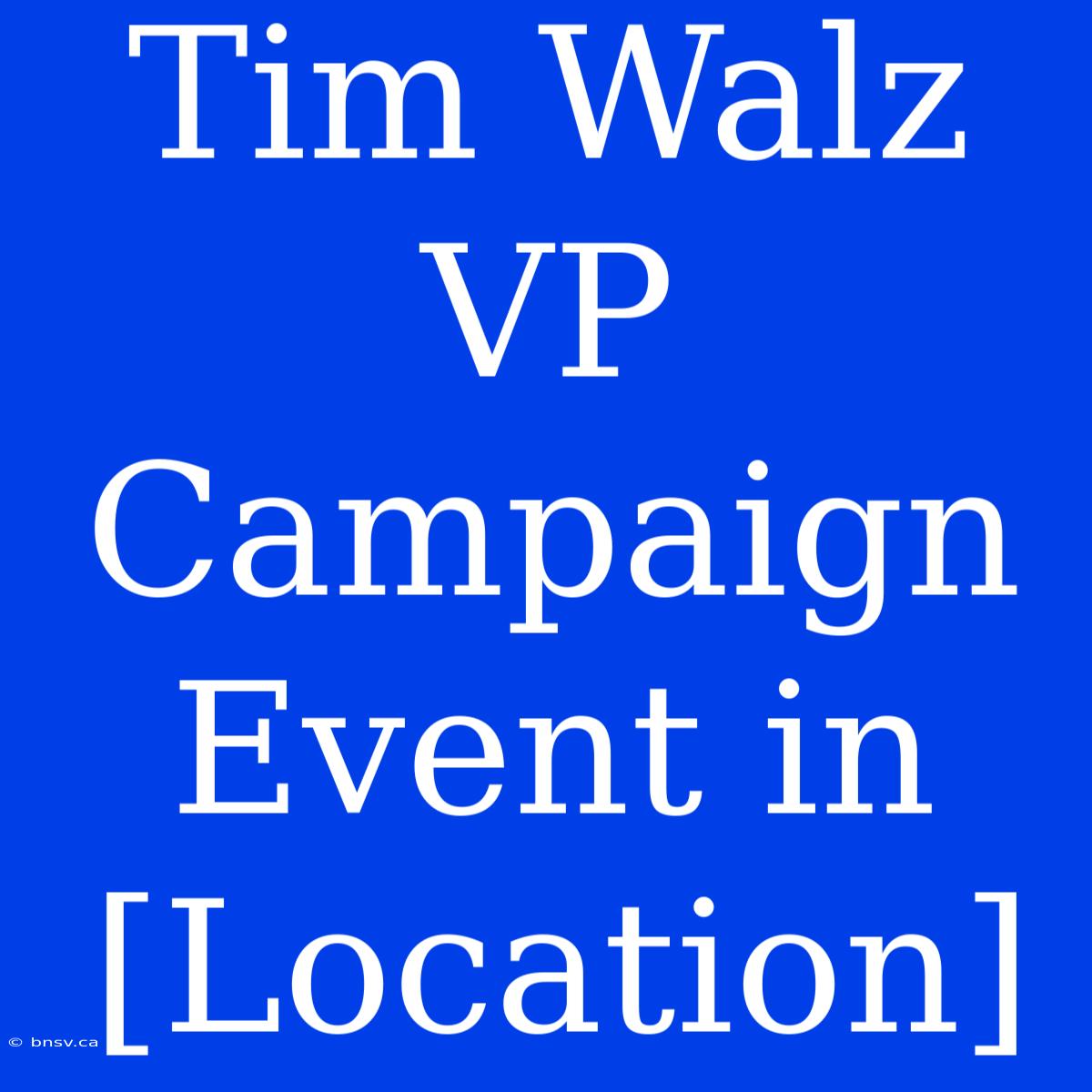 Tim Walz VP Campaign Event In [Location]