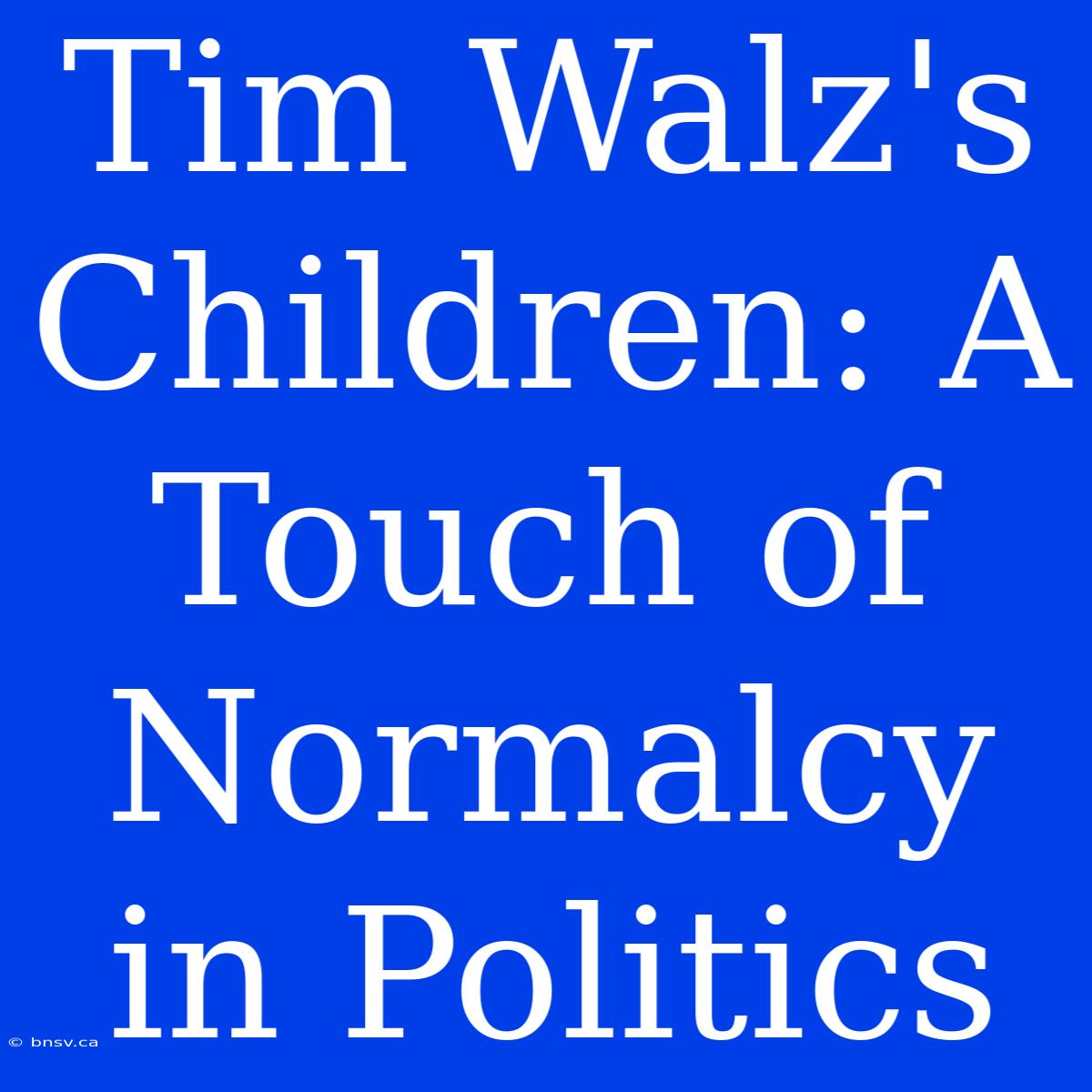 Tim Walz's Children: A Touch Of Normalcy In Politics