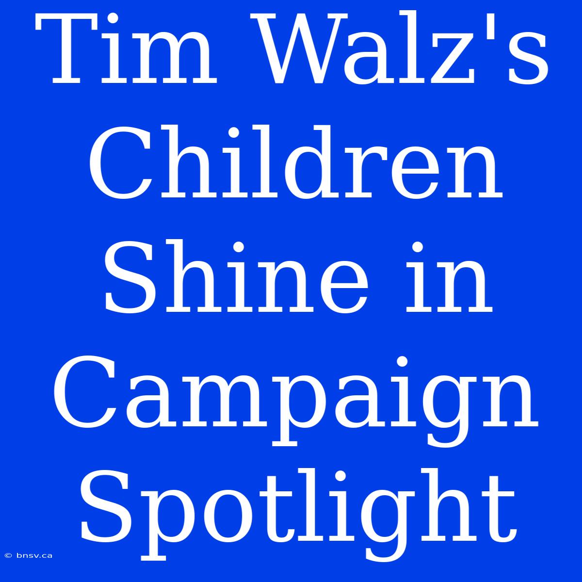 Tim Walz's Children Shine In Campaign Spotlight