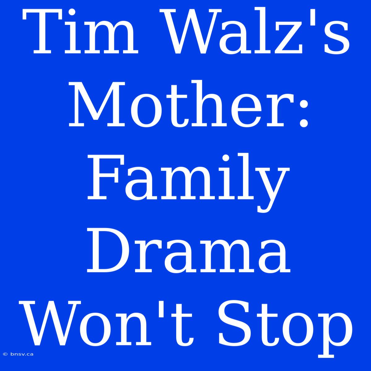 Tim Walz's Mother: Family Drama Won't Stop