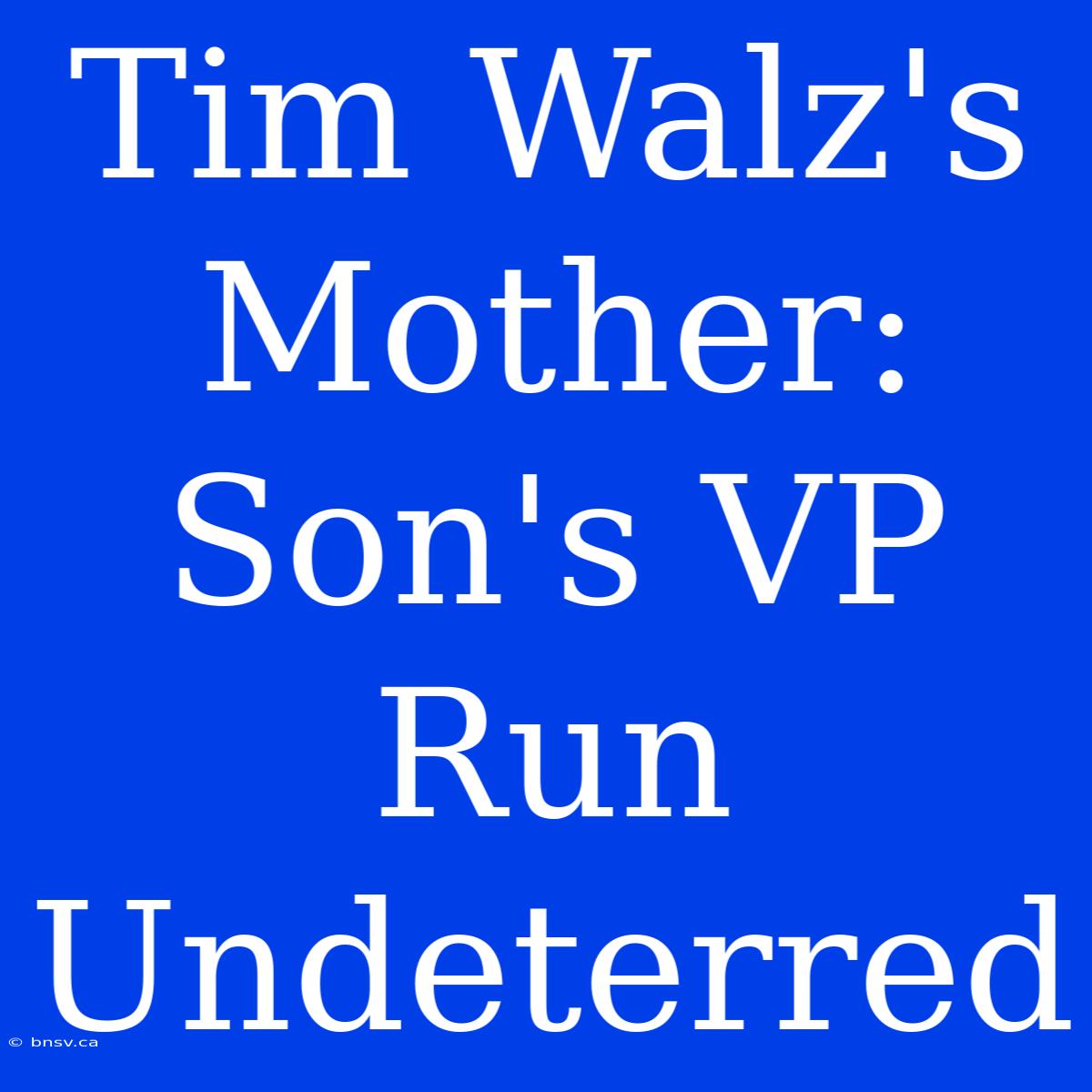 Tim Walz's Mother: Son's VP Run Undeterred