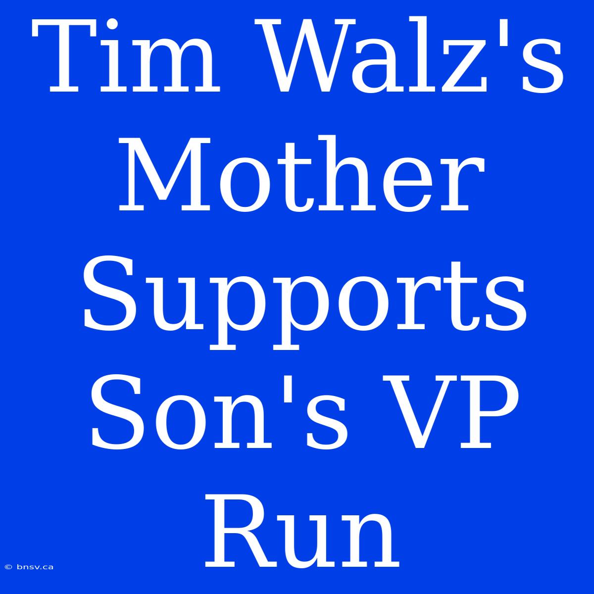 Tim Walz's Mother Supports Son's VP Run