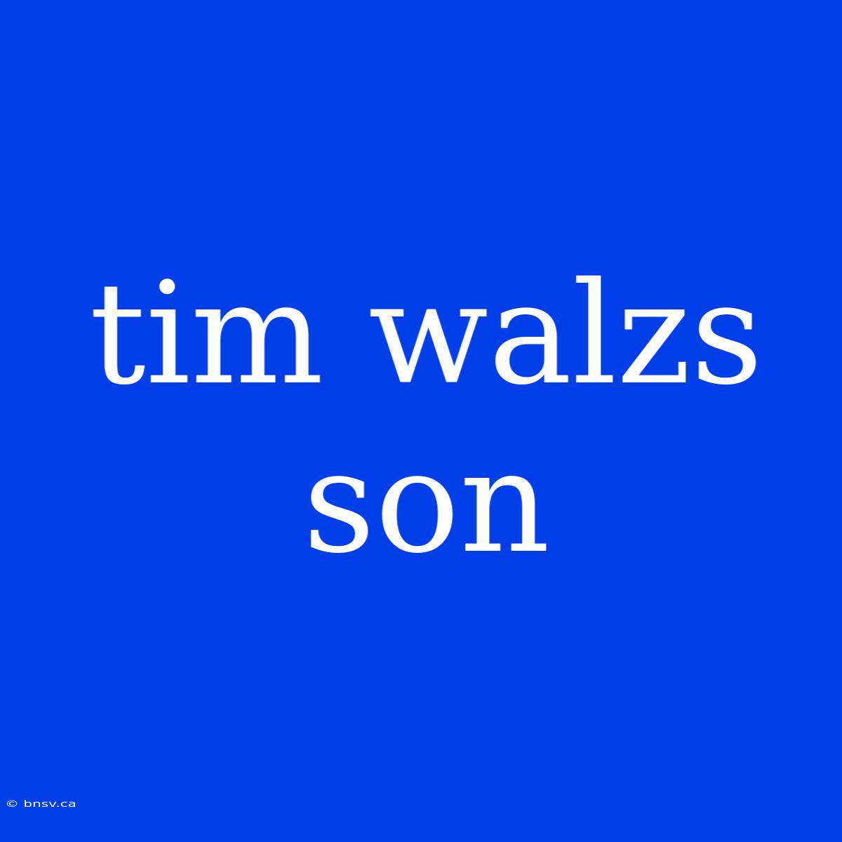 Tim Walzs Son