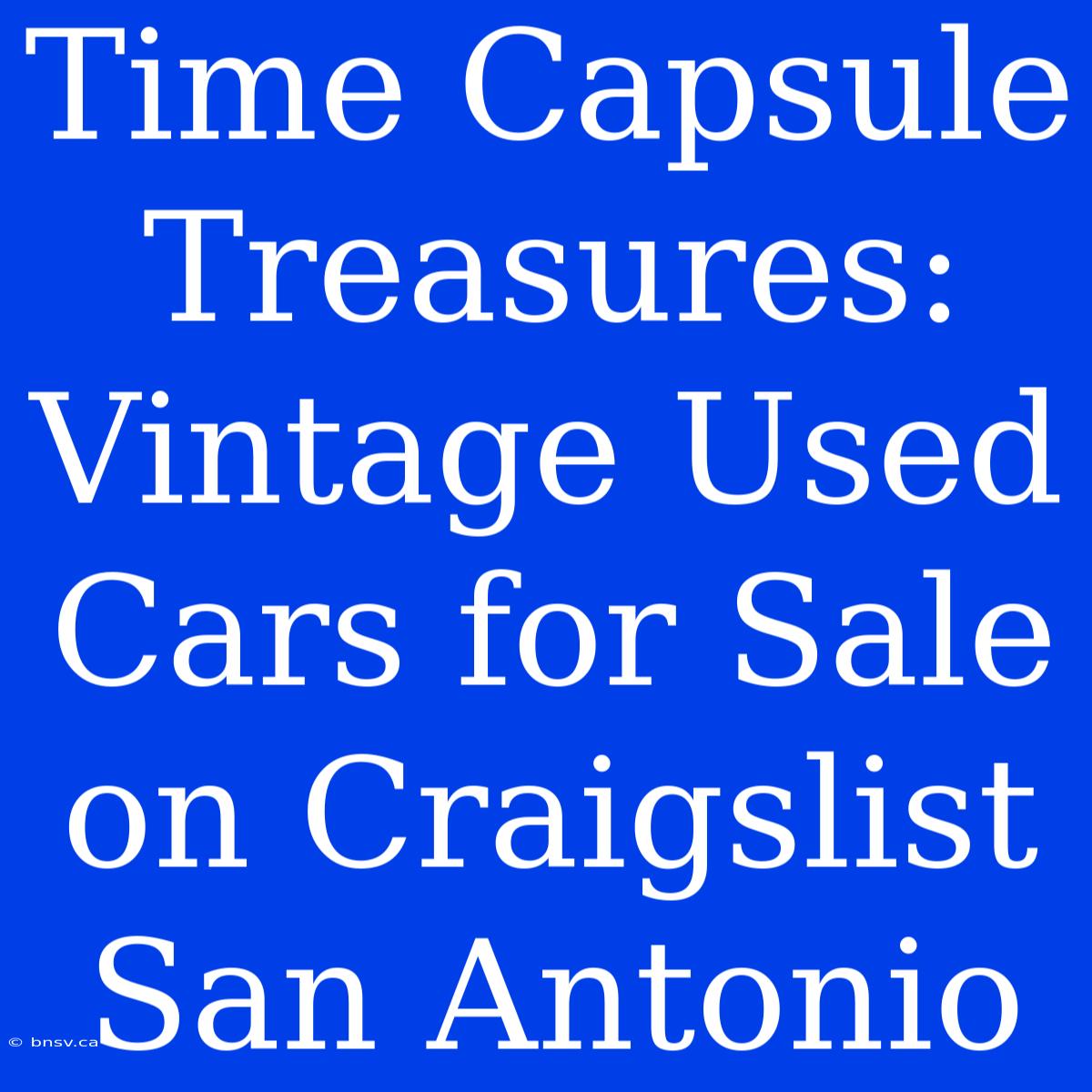 Time Capsule Treasures: Vintage Used Cars For Sale On Craigslist San Antonio