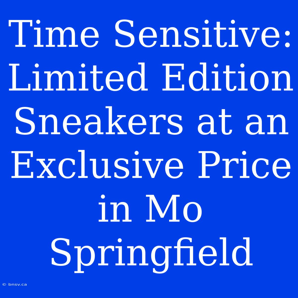 Time Sensitive: Limited Edition Sneakers At An Exclusive Price In Mo Springfield