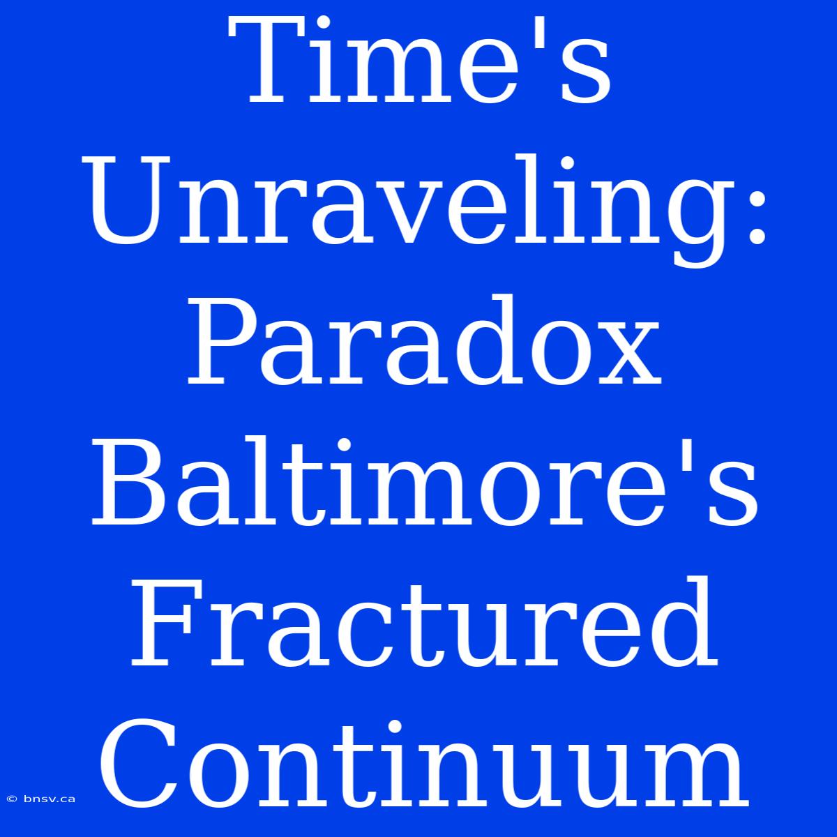 Time's Unraveling: Paradox Baltimore's Fractured Continuum