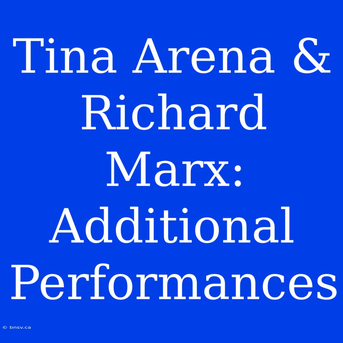 Tina Arena & Richard Marx: Additional Performances