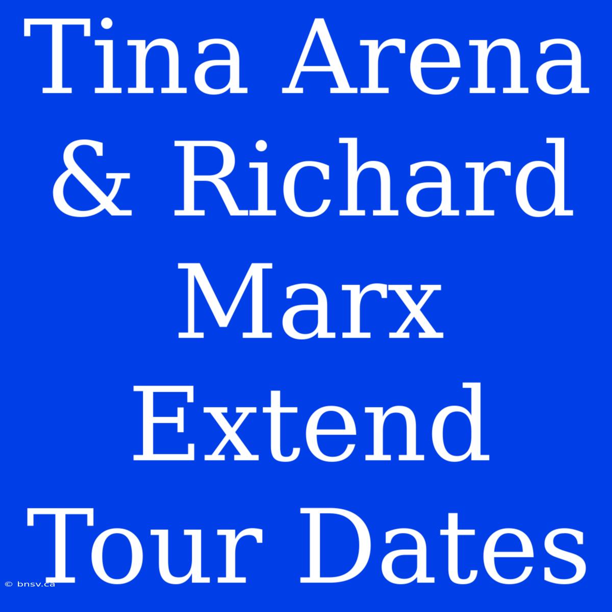 Tina Arena & Richard Marx Extend Tour Dates