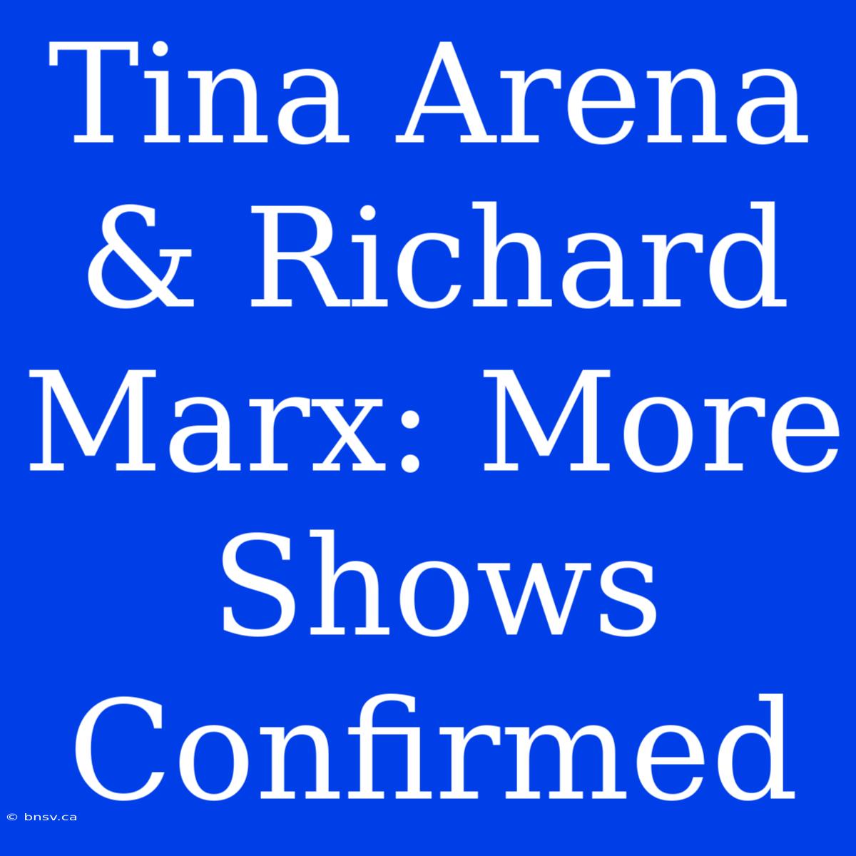 Tina Arena & Richard Marx: More Shows Confirmed