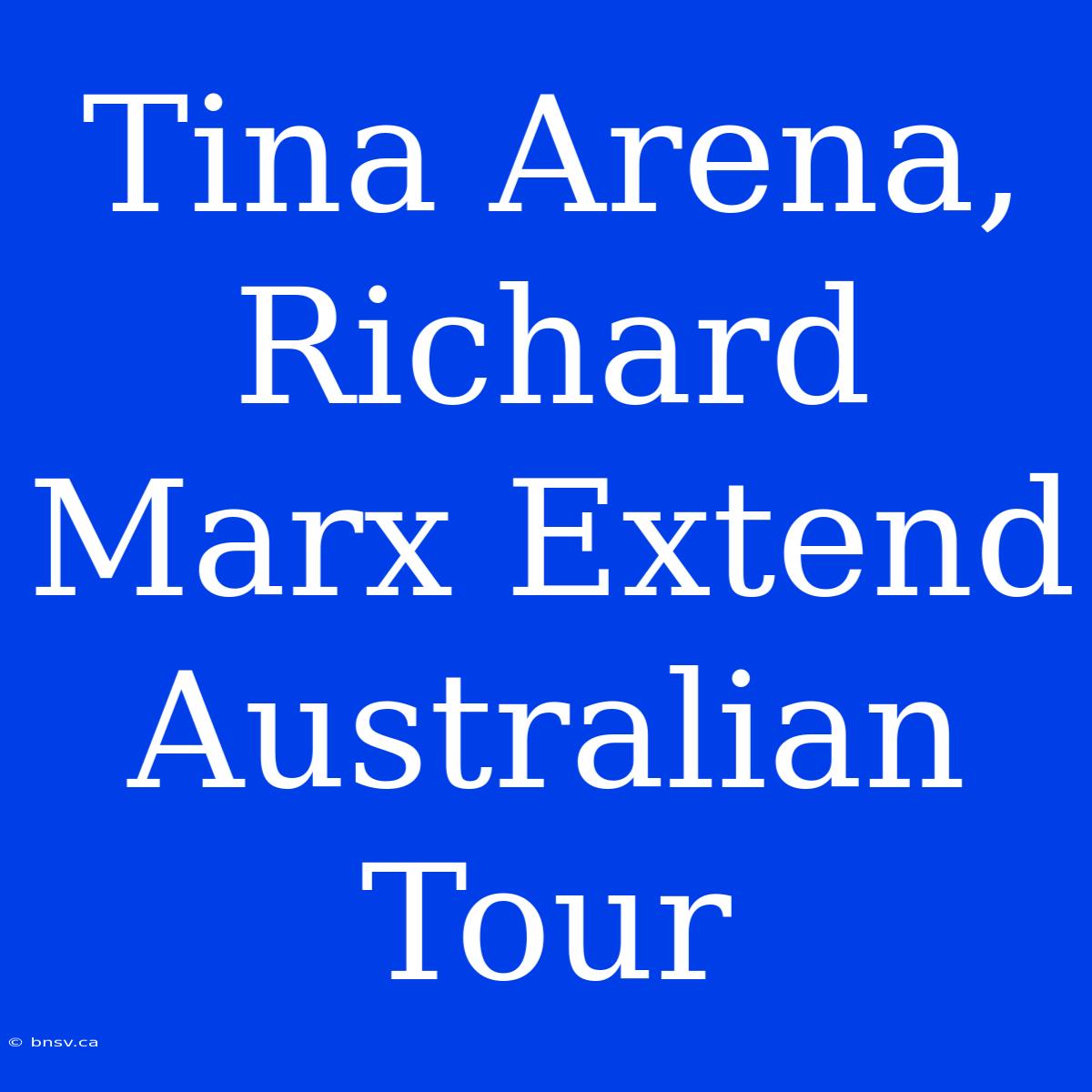 Tina Arena, Richard Marx Extend Australian Tour