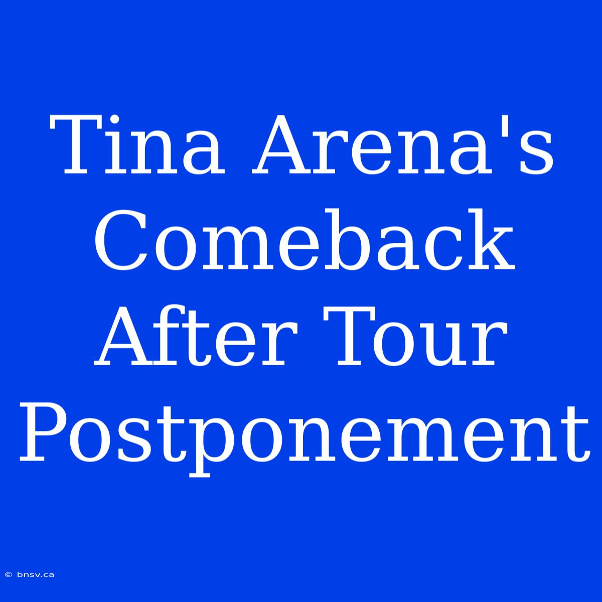 Tina Arena's Comeback After Tour Postponement