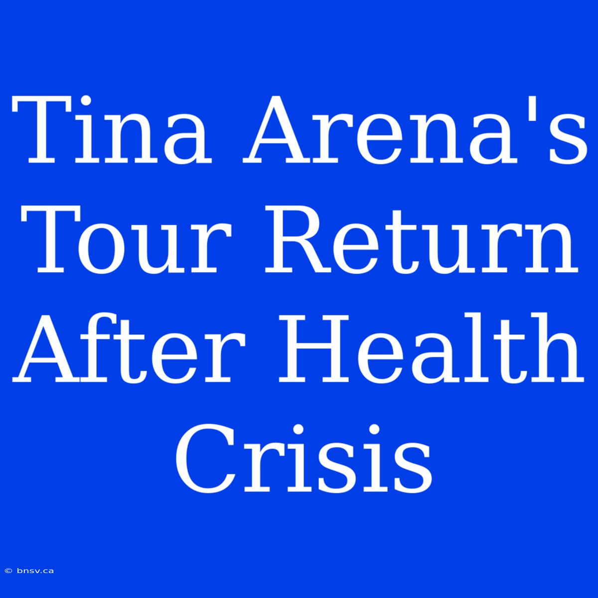 Tina Arena's Tour Return After Health Crisis