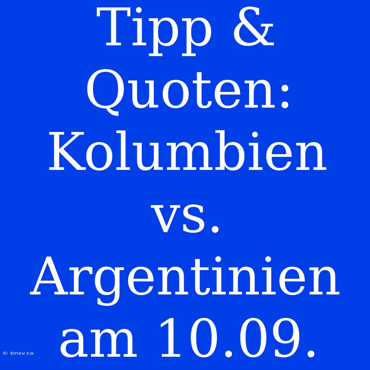 Tipp & Quoten: Kolumbien Vs. Argentinien Am 10.09.