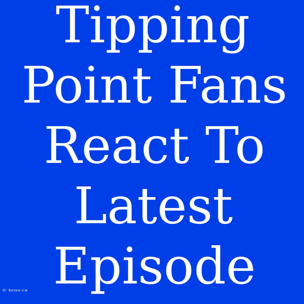 Tipping Point Fans React To Latest Episode