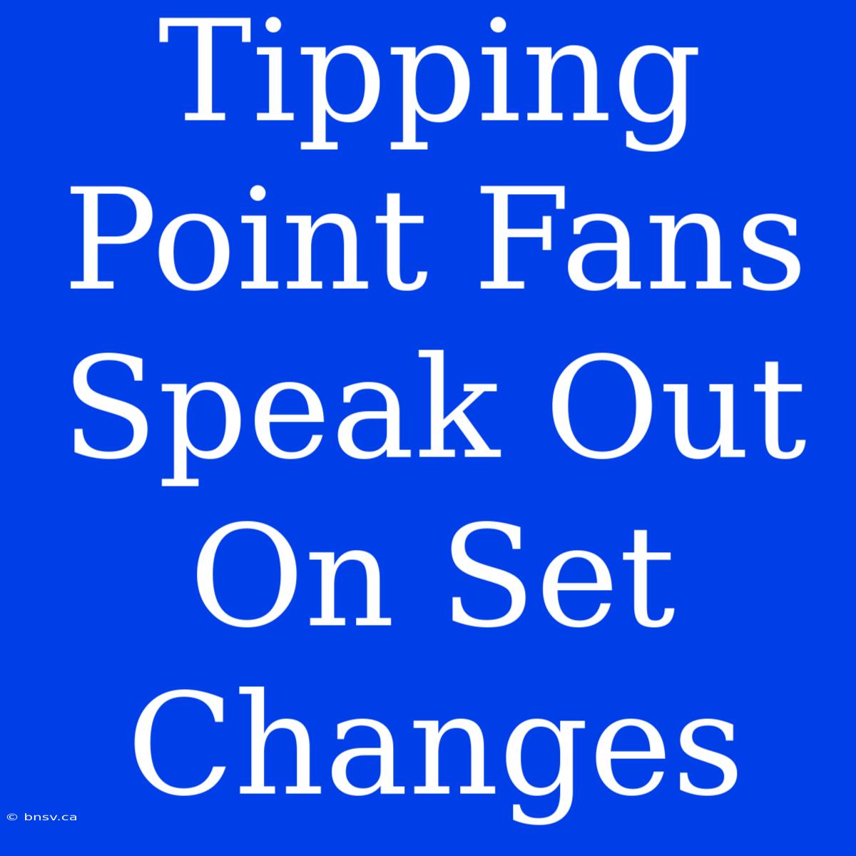 Tipping Point Fans Speak Out On Set Changes