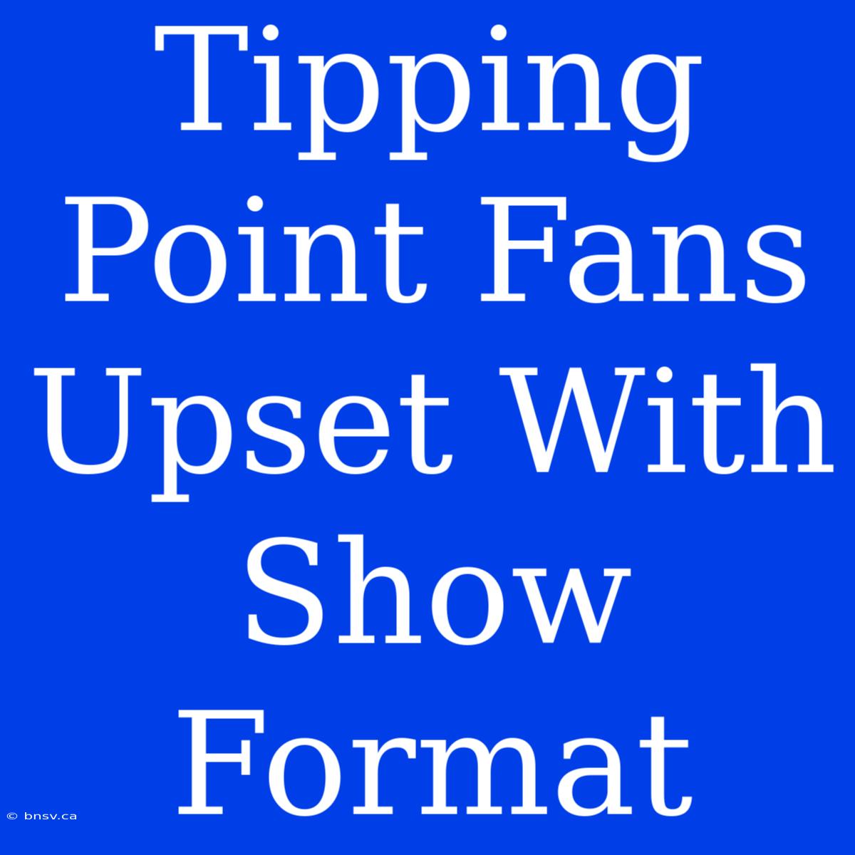 Tipping Point Fans Upset With Show Format