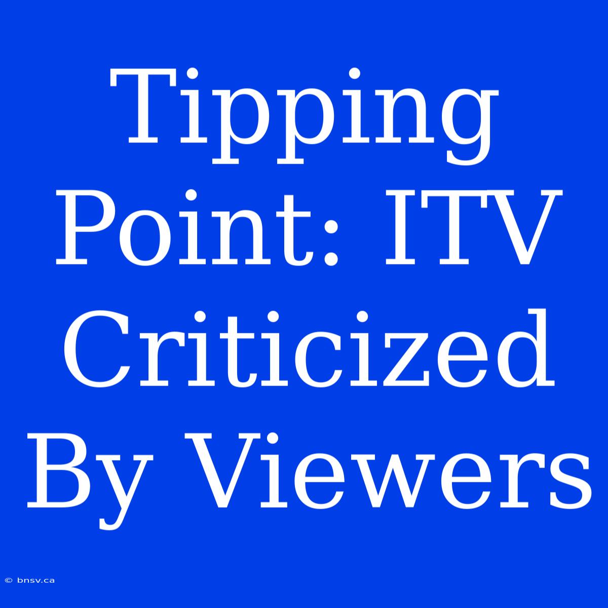 Tipping Point: ITV Criticized By Viewers