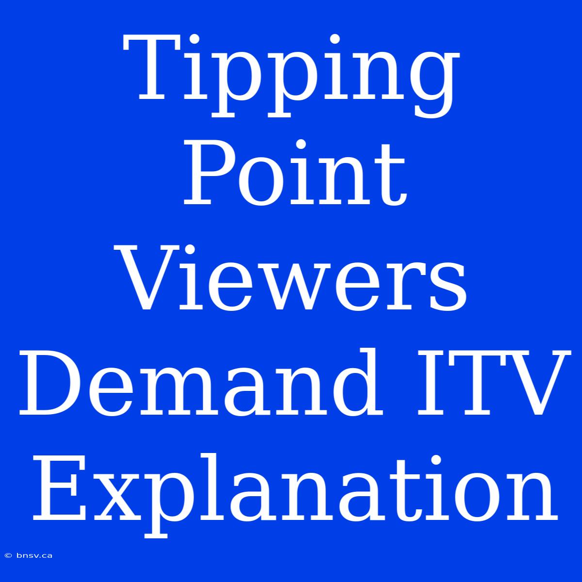 Tipping Point Viewers Demand ITV Explanation