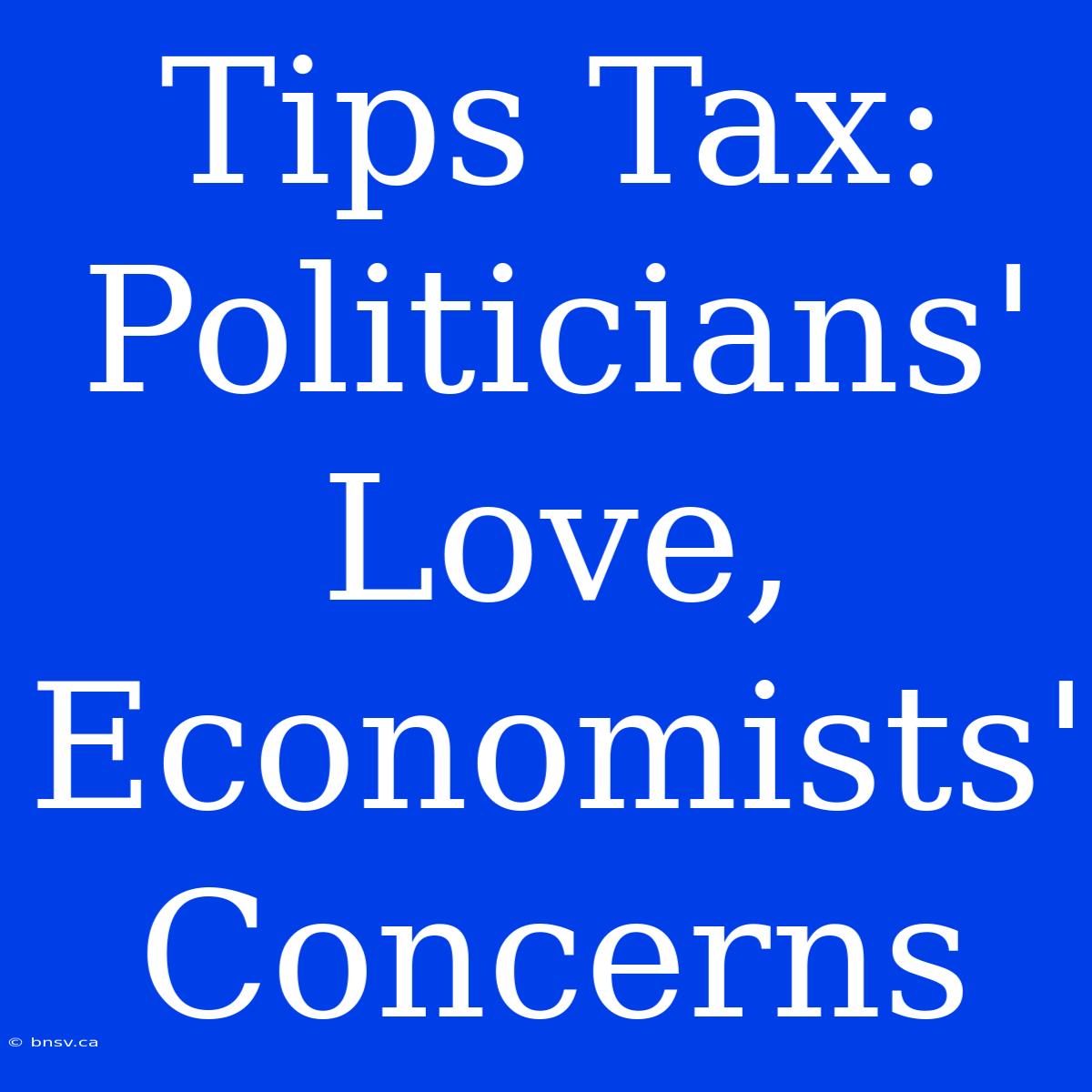 Tips Tax: Politicians' Love, Economists' Concerns