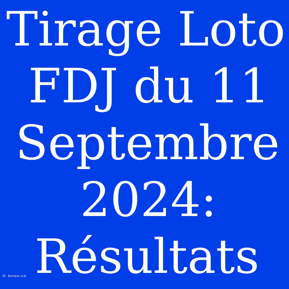 Tirage Loto FDJ Du 11 Septembre 2024: Résultats