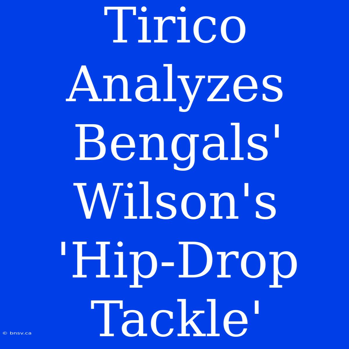 Tirico Analyzes Bengals' Wilson's 'Hip-Drop Tackle'