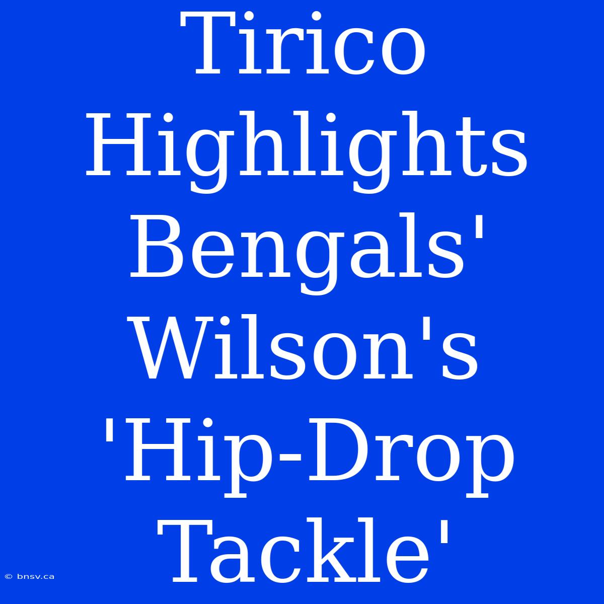 Tirico Highlights Bengals' Wilson's 'Hip-Drop Tackle'