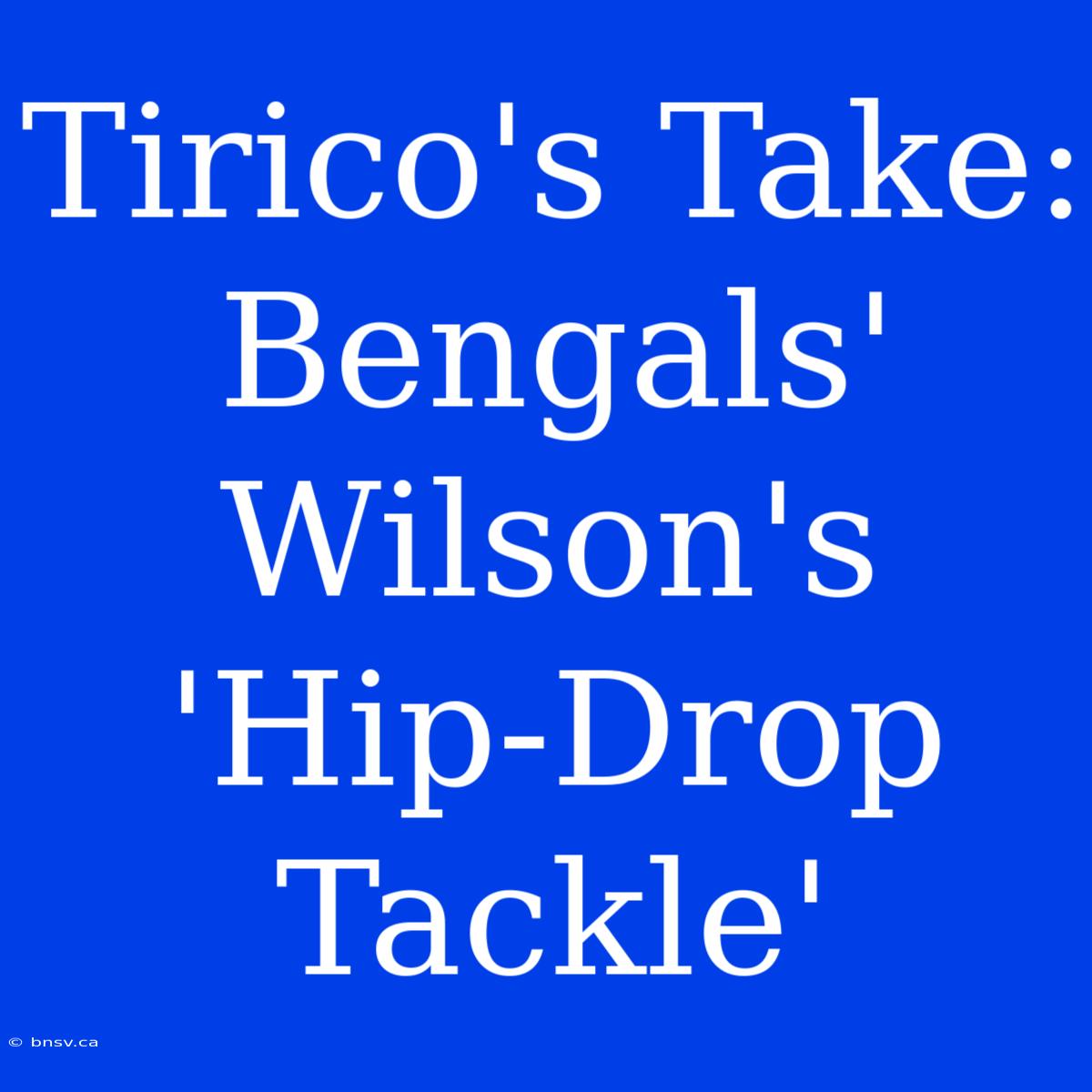 Tirico's Take: Bengals' Wilson's 'Hip-Drop Tackle'