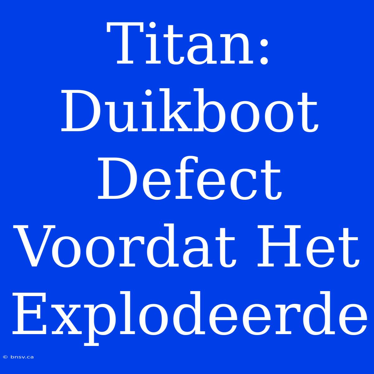 Titan: Duikboot Defect Voordat Het Explodeerde