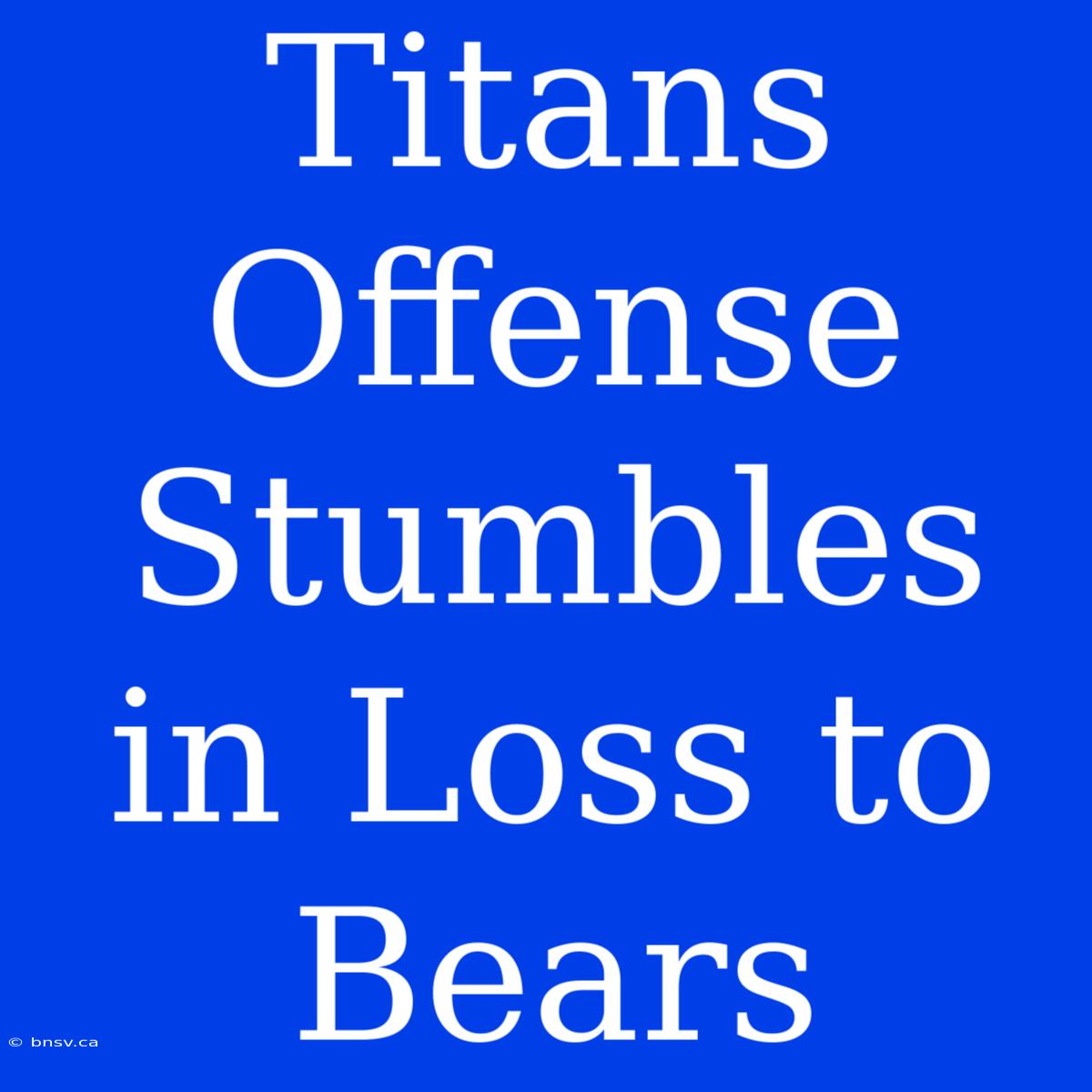 Titans Offense Stumbles In Loss To Bears