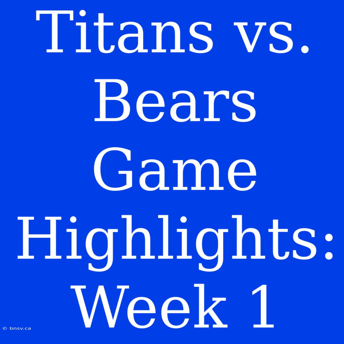 Titans Vs. Bears Game Highlights: Week 1