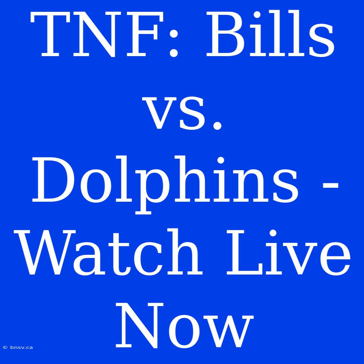 TNF: Bills Vs. Dolphins - Watch Live Now