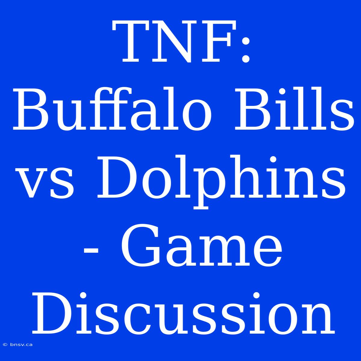 TNF: Buffalo Bills Vs Dolphins - Game Discussion