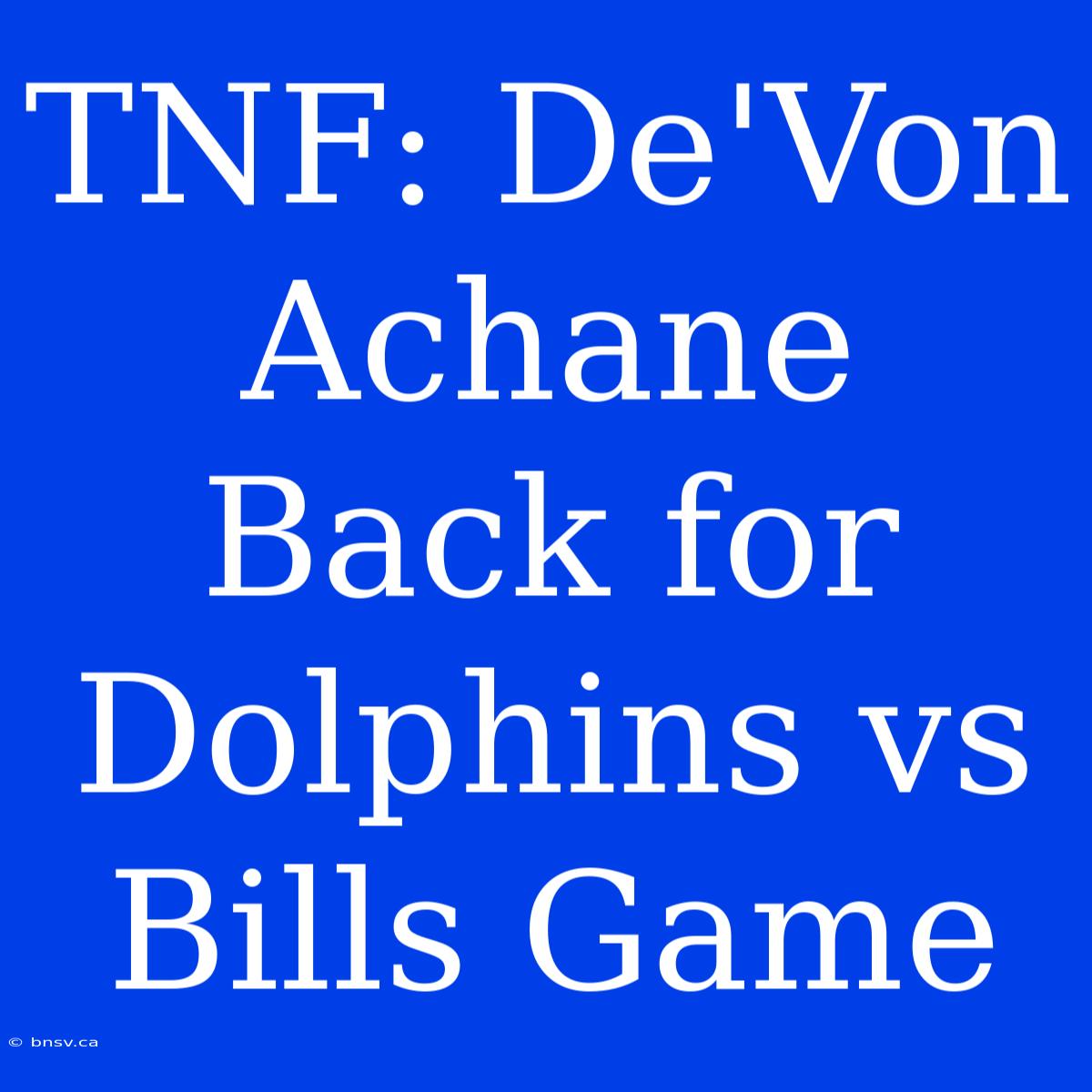 TNF: De'Von Achane Back For Dolphins Vs Bills Game